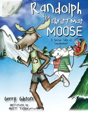 Randolph l'élan de Noël : Une fable sur l'autonomisation en cette période de l'année - Randolph the Christmas Moose: A Yuletide Fable of Empowerment