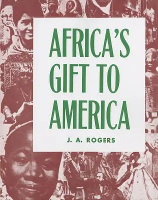 Le cadeau de l'Afrique à l'Amérique : L'Afro-Américain dans la création et la sauvegarde des États-Unis - Africa's Gift to America: The Afro-American in the Making and Saving of the United States