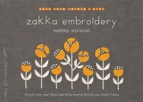 Zakka Embroidery : Motifs de broderie simples en une ou deux couleurs et petits travaux manuels - Zakka Embroidery: Simple One- And Two-Color Embroidery Motifs and Small Crafts