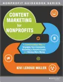 Content Marketing for Nonprofits : Une carte de communication pour engager votre communauté, devenir une cause préférée et collecter plus d'argent - Content Marketing for Nonprofits: A Communications Map for Engaging Your Community, Becoming a Favorite Cause, and Raising More Money