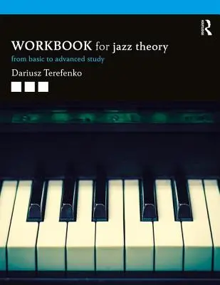 Manuel de théorie du jazz : De l'étude de base à l'étude avancée - Jazz Theory Workbook: From Basic to Advanced Study
