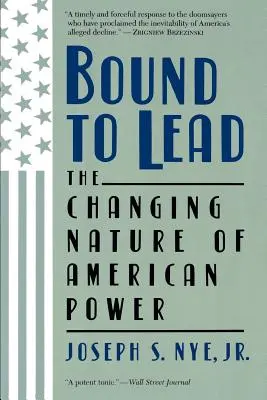 Bound to Lead : La nature changeante du pouvoir américain - Bound to Lead: The Changing Nature of American Power