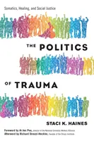 La politique du traumatisme : Somatique, guérison et justice sociale - The Politics of Trauma: Somatics, Healing, and Social Justice