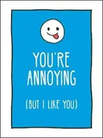 Tu es ennuyeux mais je t'aime bien - Des façons insolentes de dire à votre meilleur ami ce que vous ressentez vraiment. - You're Annoying But I Like You - Cheeky Ways to Tell Your Best Friend How You Really Feel