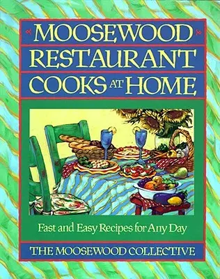 Le restaurant Moosewood cuisine à la maison : Moosewood Restaurant Cooks at Home (Le restaurant Moosewood cuisine à domicile) - Moosewood Restaurant Cooks at Home: Moosewood Restaurant Cooks at Home