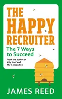 Le recruteur heureux : Les 7 façons de réussir - The Happy Recruiter: The 7 Ways to Succeed