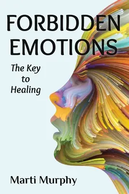 Les émotions interdites : La clé de la guérison - Forbidden Emotions: The Key to Healing