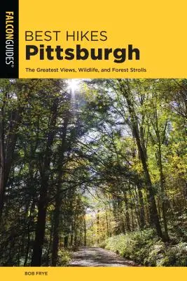 Les meilleures randonnées de Pittsburgh : Les plus belles vues, la faune et la flore et les promenades en forêt - Best Hikes Pittsburgh: The Greatest Views, Wildlife, and Forest Strolls