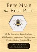 Les abeilles sont les meilleurs animaux de compagnie : Tout le buzz sur la résilience, la collaboration, l'esprit d'entreprise, la générosité et la douceur - en direct de la ruche - Bees Make the Best Pets: All the Buzz about Being Resilient, Collaborative, Industrious, Generous, and Sweet-Straight from the Hive
