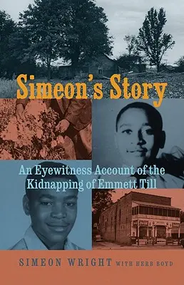 L'histoire de Siméon : Un témoin oculaire de l'enlèvement d'Emmett Till - Simeon's Story: An Eyewitness Account of the Kidnapping of Emmett Till