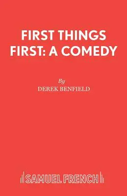 Les premières choses d'abord : Une comédie - First Things First: A Comedy