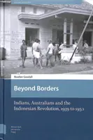 Au-delà des frontières : Les Indiens, les Australiens et la révolution indonésienne, 1939 à 1950 - Beyond Borders: Indians, Australians and the Indonesian Revolution, 1939 to 1950