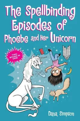 Les épisodes captivants de Phoebe et sa licorne : Deux livres en un - The Spellbinding Episodes of Phoebe and Her Unicorn: Two Books in One