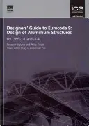 Guide du concepteur pour l'Eurocode 9 : Calcul des structures en aluminium - EN 1999-1-1 et -1-4 - Designers' Guide to Eurocode 9: Design of Aluminium Structures - EN 1999-1-1 and -1-4