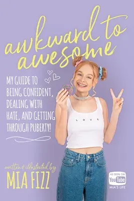 Awkward To Awesome : Mon guide pour avoir confiance en soi, faire face à la haine et traverser la puberté ! - Awkward To Awesome: My guide to being confident, dealing with hate and getting through puberty!