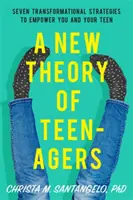 Une nouvelle théorie des adolescents : Sept stratégies de transformation pour vous donner les moyens d'agir, à vous et à votre adolescent. - A New Theory of Teenagers: Seven Transformational Strategies to Empower You and Your Teen