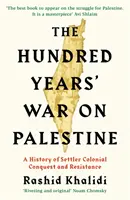 La guerre de cent ans contre la Palestine : une histoire de conquête coloniale et de résistance - Hundred Years' War on Palestine - A History of Settler Colonial Conquest and Resistance