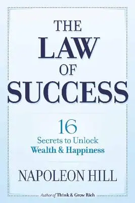 La loi du succès : 16 secrets pour débloquer la richesse et le bonheur - The Law of Success: 16 Secrets to Unlock Wealth and Happiness