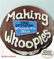 Making Whoopies : Le livre officiel des tartes au chocolat - Making Whoopies: The Official Whoopie Pie Book