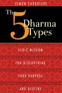 Les 5 types de dharma : La sagesse védique pour découvrir son but et sa destinée - The 5 Dharma Types: Vedic Wisdom for Discovering Your Purpose and Destiny