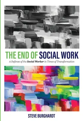 La fin du travail social : Une défense du travailleur social à l'heure de la transformation - The End of Social Work: A Defense of the Social Worker in Times of Transformation