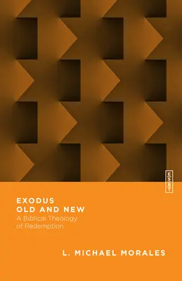 Exode ancien et nouveau : Une théologie biblique de la rédemption - Exodus Old and New: A Biblical Theology of Redemption