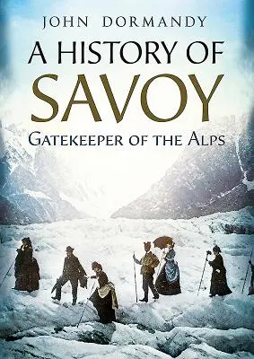 Histoire de la Savoie, gardienne des Alpes - A History of Savoy: Gatekeeper of the Alps