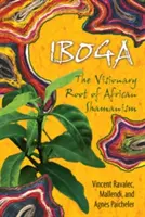 Iboga : La racine visionnaire du chamanisme africain - Iboga: The Visionary Root of African Shamanism