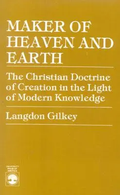 Créateur du ciel et de la terre : La doctrine chrétienne de la création à la lumière des connaissances modernes - Maker of Heaven and Earth: The Christian Doctrine of Creation in the Light of Modern Knowledge