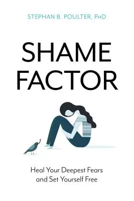 Le facteur honte : Guérissez vos peurs les plus profondes et libérez-vous - The Shame Factor: Heal Your Deepest Fears and Set Yourself Free