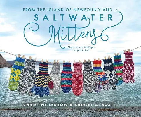 Moufles d'eau salée : De l'île de Terre-Neuve, plus de 20 modèles du patrimoine à tricoter - Saltwater Mittens: From the Island of Newfoundland, More Than 20 Heritage Designs to Knit