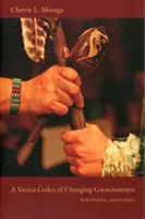 A Xicana Codex of Changing Consciousness (Un codex Xicana de l'évolution de la conscience) : Écrits, 2000-2010 - A Xicana Codex of Changing Consciousness: Writings, 2000-2010