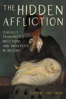 L'Affliction cachée : Infections sexuellement transmissibles et stérilité dans l'histoire - The Hidden Affliction: Sexually Transmitted Infections and Infertility in History