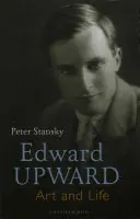 Edward Upward : L'art et la vie - Edward Upward: Art and Life