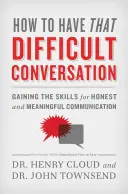 Comment avoir une conversation difficile : Acquérir les compétences nécessaires à une communication honnête et constructive - How to Have That Difficult Conversation: Gaining the Skills for Honest and Meaningful Communication