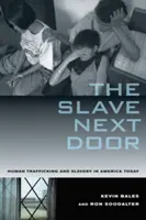 L'esclave d'à côté : la traite des êtres humains et l'esclavage dans l'Amérique d'aujourd'hui - The Slave Next Door: Human Trafficking and Slavery in America Today