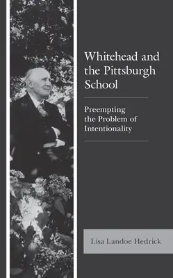 Whitehead et l'école de Pittsburgh : Prévenir le problème de l'intentionnalité - Whitehead and the Pittsburgh School: Preempting the Problem of Intentionality