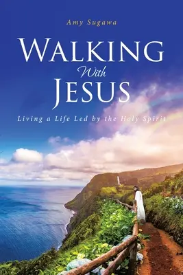 Marcher avec Jésus : Vivre une vie guidée par l'Esprit Saint - Walking With Jesus: Living a Life Led by the Holy Spirit