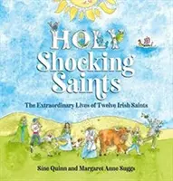 Les saints bouleversants - La vie extraordinaire de douze saints irlandais - Holy Shocking Saints - The Extraordinary Lives of Twelve Irish Saints