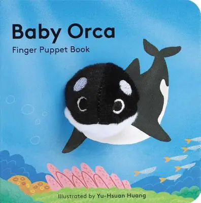 Bébé Orca : Livre de marionnettes à doigts (Livre de marionnettes pour bébés, Livre de jeux pour bébés, Livre interactif pour bébés) - Baby Orca: Finger Puppet Book (Puppet Book for Babies, Baby Play Book, Interactive Baby Book)