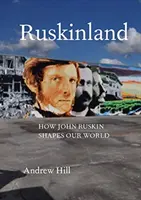 Ruskinland : Comment John Ruskin façonne notre monde - Ruskinland: How John Ruskin Shapes Our World