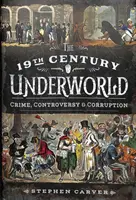 La pègre du XIXe siècle : Crime, controverse et corruption - The 19th Century Underworld: Crime, Controversy & Corruption