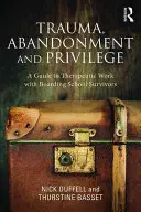 Traumatisme, abandon et privilège : Un guide pour le travail thérapeutique avec les survivants des internats - Trauma, Abandonment and Privilege: A guide to therapeutic work with boarding school survivors