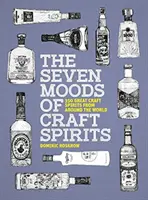 Les sept humeurs des spiritueux artisanaux - 350 grands spiritueux artisanaux du monde entier - Seven Moods of Craft Spirits - 350 Great Craft Spirits from Around the World