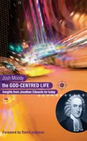 La vie centrée sur Dieu : réflexions de Jonathan Edwards pour aujourd'hui - The God-Centred Life: Insights from Jonathan Edwards for Today