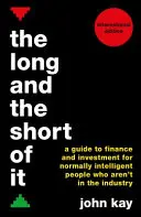 L'essentiel et l'essentiel (édition internationale) : Un guide de la finance et de l'investissement pour les personnes normalement intelligentes qui ne travaillent pas dans ce secteur - The Long and the Short of It (International Edition): A Guide to Finance and Investment for Normally Intelligent People Who Aren't in the Industry