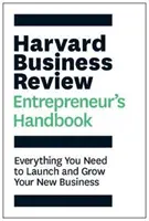 Harvard Business Review Entrepreneur's Handbook - Tout ce dont vous avez besoin pour lancer et développer votre nouvelle entreprise - Harvard Business Review Entrepreneur's Handbook - Everything You Need to Launch and Grow Your New Business