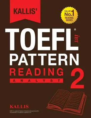 Kallis' TOEFL iBT Pattern Reading 2 : Analyst (College Test Prep 2016 + Study Guide Book + Practice Test + Skill Building - TOEFL iBT 2016) - Kallis' TOEFL iBT Pattern Reading 2: Analyst (College Test Prep 2016 + Study Guide Book + Practice Test + Skill Building - TOEFL iBT 2016)