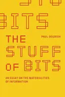L'étoffe des bits : Un essai sur la matérialité de l'information - The Stuff of Bits: An Essay on the Materialities of Information