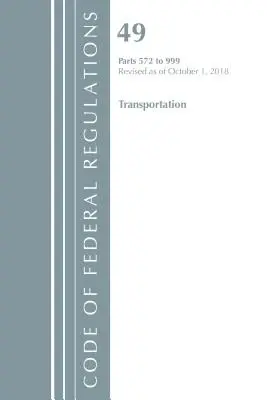 Code of Federal Regulations, Title 49 Transportation 572-999, Révisé le 1er octobre 2018 (Office of the Federal Register (U S )) - Code of Federal Regulations, Title 49 Transportation 572-999, Revised as of October 1, 2018 (Office of the Federal Register (U S ))